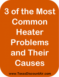 3 of the Most Common Heater Problems and What is Causing Those Problems 